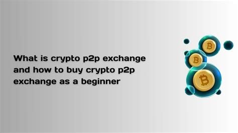 How to Safely Navigate P2P Cryptocurrency Markets
